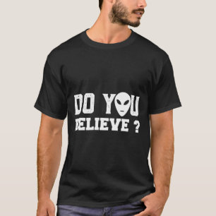 T-shirt Croyez-vous que l'Alien UFO Enduction Conspiration