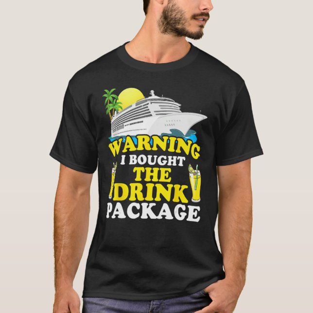 T-shirt Cruise Ship Warning I Bought The Drink Package Fun (Devant)