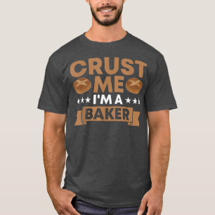 T-shirt Crust Me Je suis un boulanger boulangerie boulange
