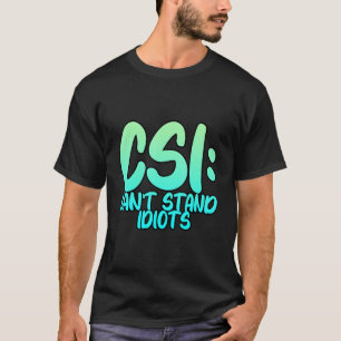 T-shirt Csi ne peut pas résister aux idiots.