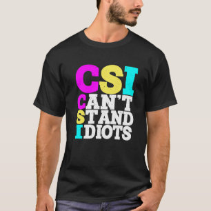 T-shirt CSI Ne peut pas supporter les idiots -----
