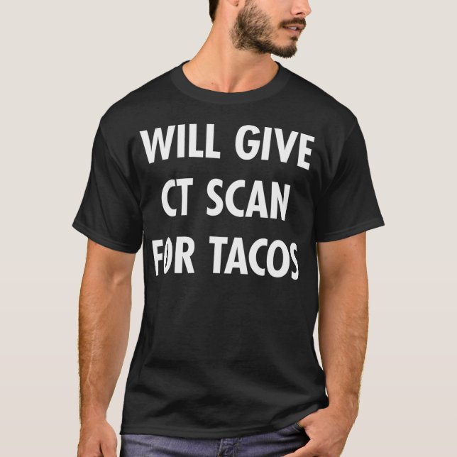 T-shirt CT Scan For Tacos Funny Radiology Tech T  (Devant)