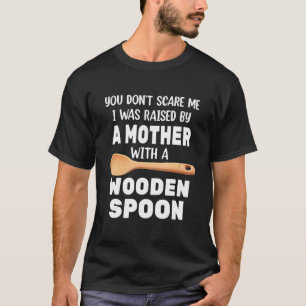 T-shirt Cuillère en bois Tu ne me fais pas peur J'ai été é