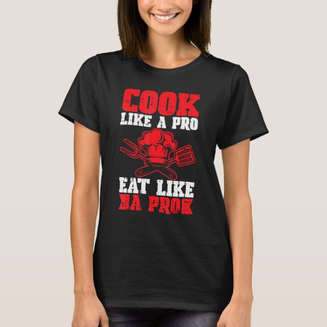 T-shirt Cuire Comme Un Pro Mange Comme Un Chef Cuisinier P (Devant)