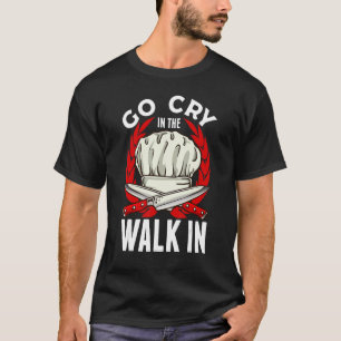 T-shirt Cuisine Allez Pleurer Dans La Promenade Dans Chef 