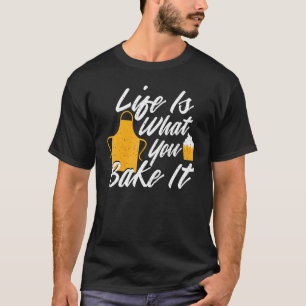 T-shirt Cuisine Baker La Vie Est Ce Que Vous La Cuisinez -