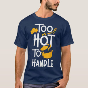 T-shirt Cuisine Cuisiner Cuisine Chef Trop Chaud À Manipul
