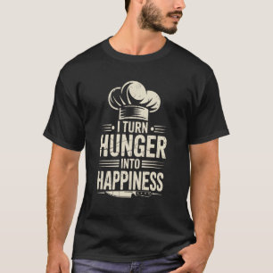 T-shirt Cuisinier Drôle Je Transforme La Faim En Bonheur 1