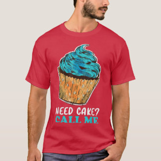 T-shirt Cupcake Need Cake Call Me Baking Baker Pastry