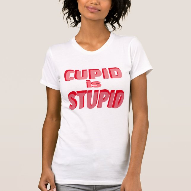 T-shirt Cupid Est Stupide Funny Valentines Retro Typograph (Devant)