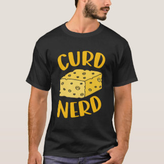 T-shirt Curd Nerd Est Un Passionné De Fromage Est Une Dégu