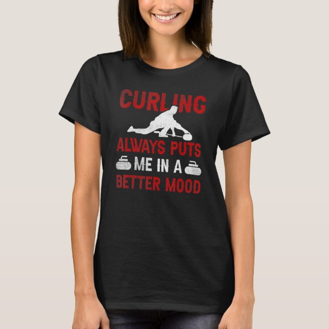 T-shirt Curling Always Puts Me In A Better Mood Curling (Devant)