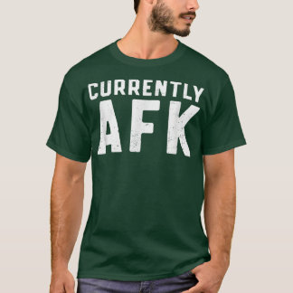 T-shirt Currently AFK Away From Keyboard