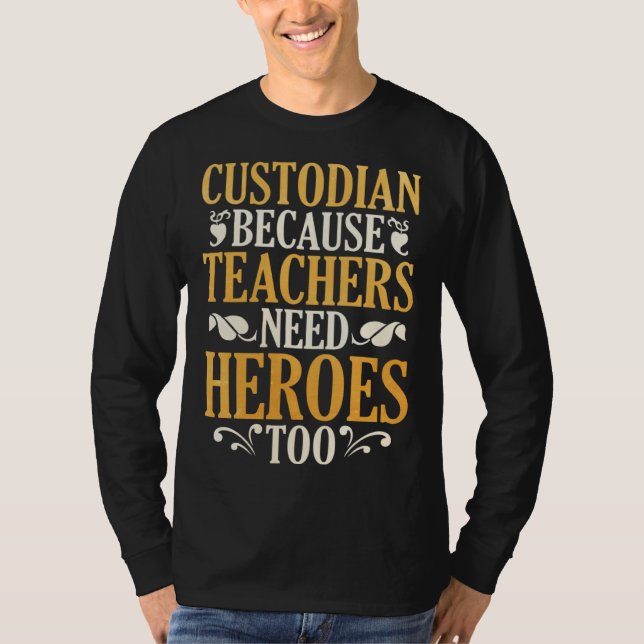 T-shirt Custodian Because Teachers Need Heroes Too (Devant)