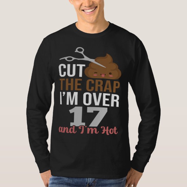 T-shirt Cut The Crap I m Over 17 (Devant)