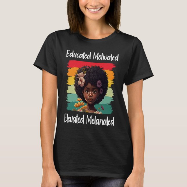 T-shirt Cute Afro Melanin Girl Educated Motivated Elevated (Devant)