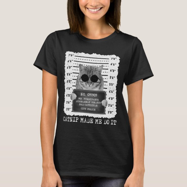T-shirt Cute Catnip M'A Fait Faire Chat Mugshot Femmes (Devant)