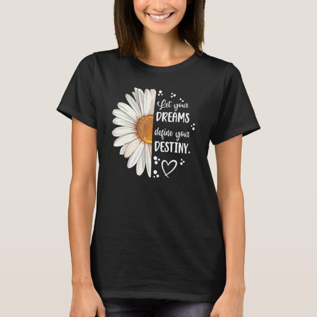 T-shirt Cute Daisy Let Your Dream Define Your Destiny Moti (Devant)