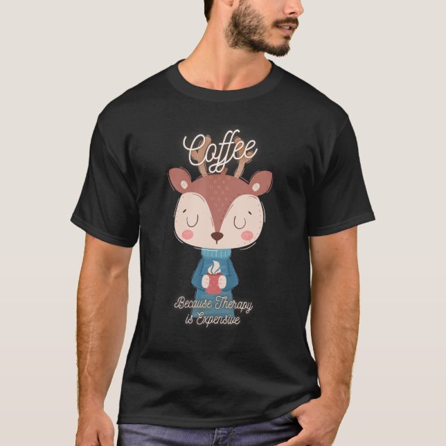 T-shirt Cute Deer  Coffee Because Therapy Is Expensive Des (Devant)