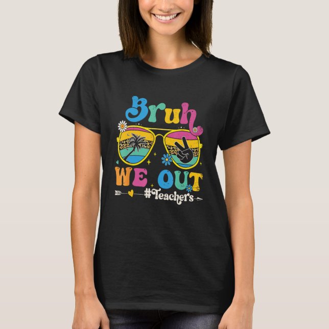 T-shirt Cute End Of School Year Teacher Summer Bruh We Out (Devant)