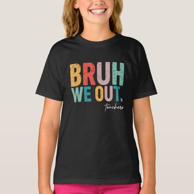 T-shirt Cute End Of School Year Teacher Summer Bruh We Out (Devant)