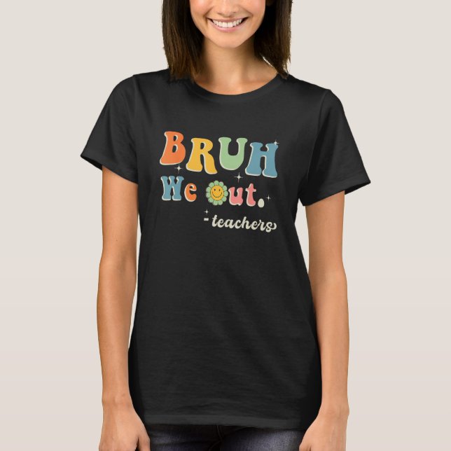 T-shirt Cute End Of School Year Teacher Summer Bruh We Out (Devant)