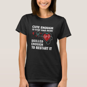 T-shirt Cute Enough To Stop Your Heart Skilled Enough  Nur