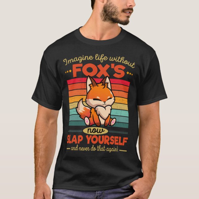 T-shirt Cute Fox Imagine Life Without Fox s (Devant)