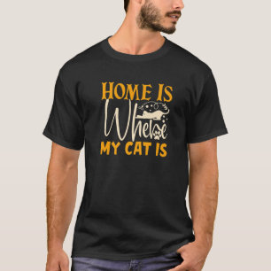 T-shirt Cute Home Is Where My Cat Is Funny Cat Owners