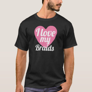 T-shirt Cute I Lote My Braids Coeur Braded Cheveux