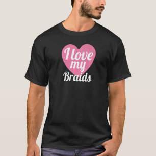 T-shirt Cute I Lote My Braids Coeur Braded Cheveux