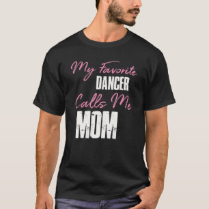 T-shirt Cute Mother's Day Funny Venin My Favorite Dancer C