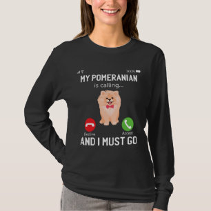 T-shirt Cute My Pomeranian Is Calling And I Must Go Phone