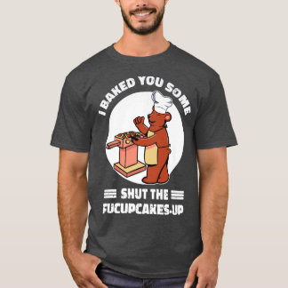 T-shirt Cute Rude Oear Je T'Ai Cuite Des Cupcakes Sarcasti