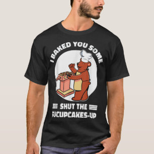 T-shirt Cute Rude Oear Je T'Ai Cuite Des Cupcakes Sarcasti