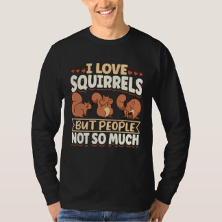 T-shirt Cute Squirrel Rodent Lover I Love Squirrels But Pe