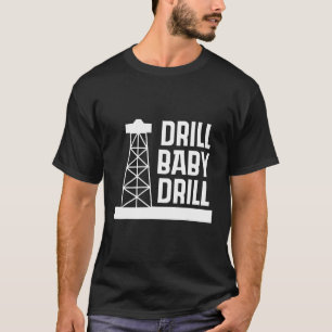 T-shirt D rill Baby D rill I Support US Oil
