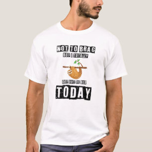 T-shirt Dabbing Sloth Not To Brag But I Totally Got Out Of