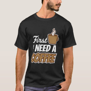 T-shirt D'Abord J'Ai Besoin D'Un Citation De Café Favori B