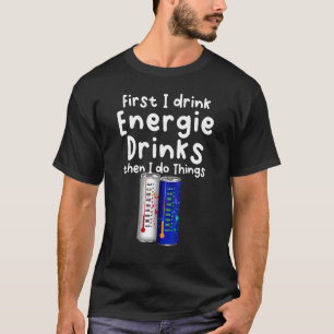 T-shirt D'Abord Je Bois De L'Énergie Boissons Puis Je Fais