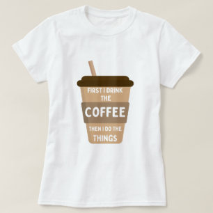 T-shirt D'abord je bois le café puis je fais les choses