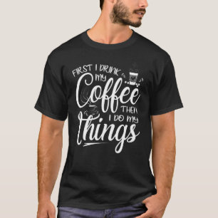 T-shirt D'abord je bois mon café puis je fais mes affaire