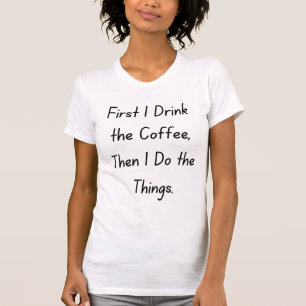 T-shirt « D'abord le café, ensuite les choses – Citation d