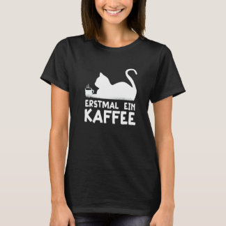 T-shirt D'abord un café Chat Hobby Travail Allemand Citati