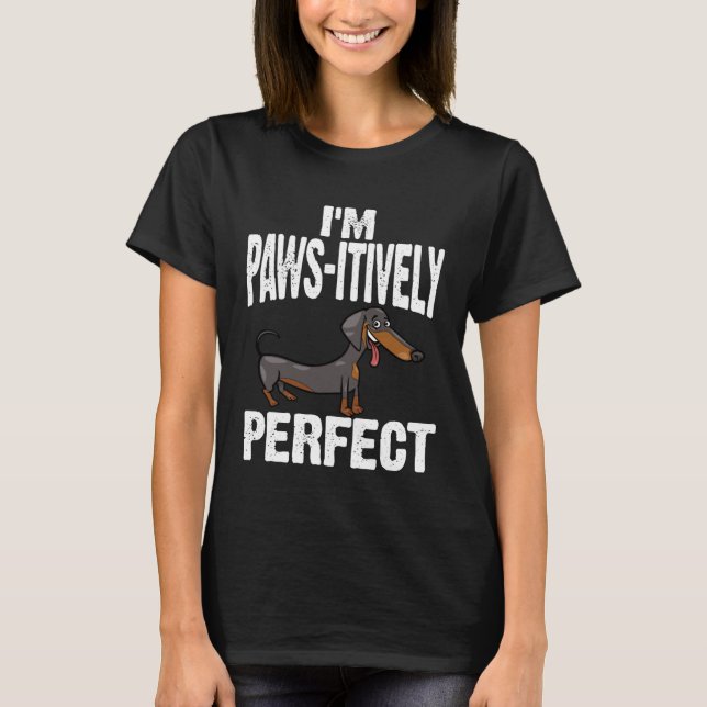 T-shirt Dachshund I m Paws Itively Perfect (Devant)