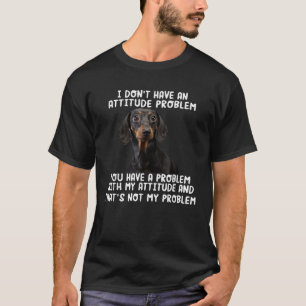 T-shirt Dachshund Je n'ai pas de problème d'attitude Drôle