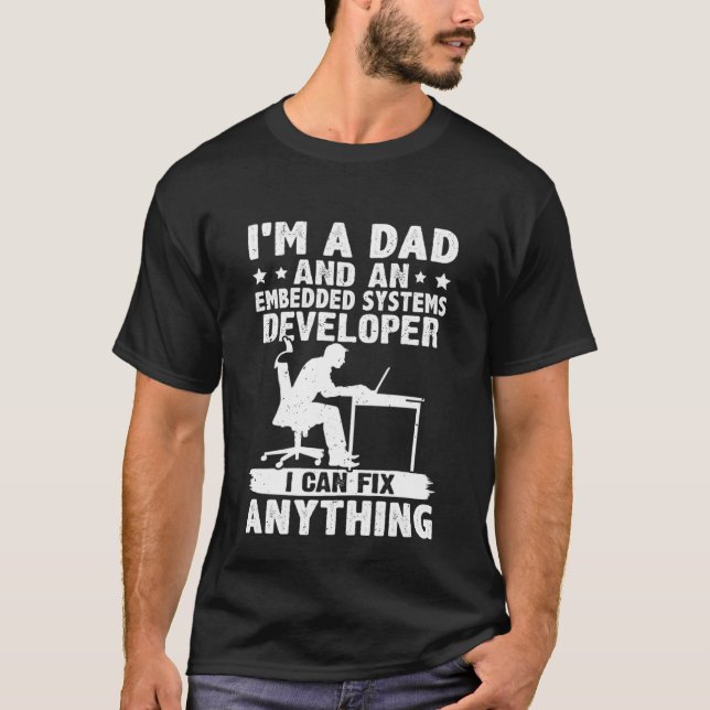 T-shirt Dad And A Embedded Systems Developer I Can Fix Any (Devant)