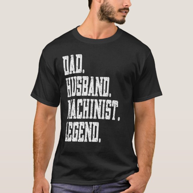 T-shirt Dad Husband Machinist Legend (Devant)