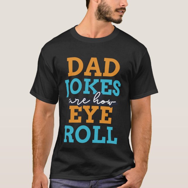 T-shirt Dad jokes are how eye roll  2023 Fathers Day (Devant)