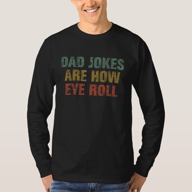 T-shirt Dad Jokes Are How Eye Roll  Dad  Papa Father Day (Devant)